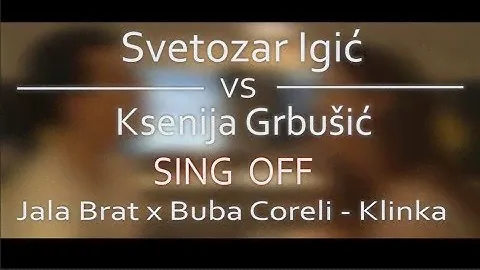 Jala Brat x Buba Coreli - Klinka | Svetozar Igić VS Ksenija Grbušić SING OFF